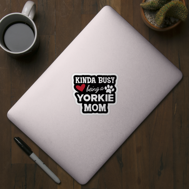 Yorkie Dog - Kinda busy being a yorkie mom by KC Happy Shop